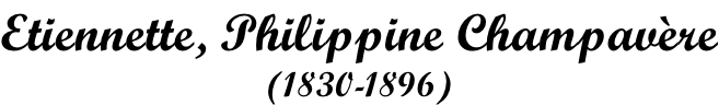 Etiennette, Philippine Champavère (1830-1896)
